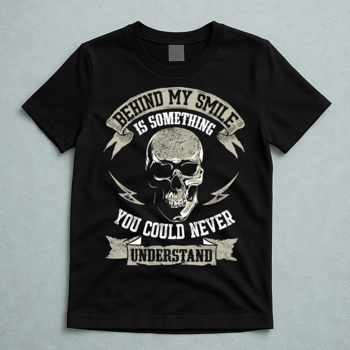 Behind My Smile Is Something You Could Never Understand T-Shirt