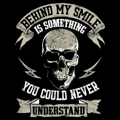 Behind My Smile Is Something You Could Never Understand T-Shirt