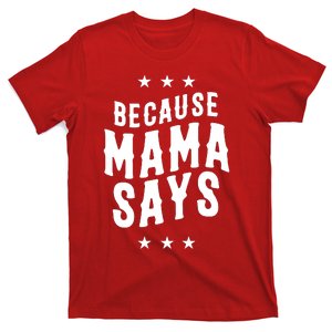 Because Mama Says T-Shirt