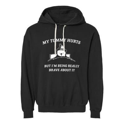 Bear My Tummy Hurts But IM Being Really Brave About It Garment-Dyed Fleece Hoodie