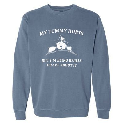 Bear My Tummy Hurts But IM Being Really Brave About It Garment-Dyed Sweatshirt