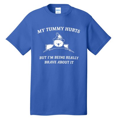 Bear My Tummy Hurts But IM Being Really Brave About It Tall T-Shirt