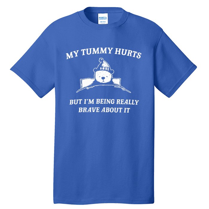 Bear My Tummy Hurts But IM Being Really Brave About It Tall T-Shirt