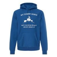 Bear My Tummy Hurts But IM Being Really Brave About It Premium Hoodie