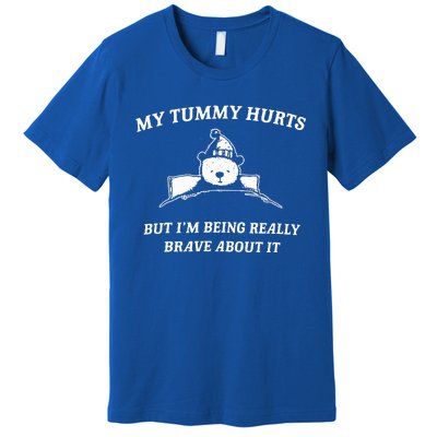 Bear My Tummy Hurts But IM Being Really Brave About It Premium T-Shirt