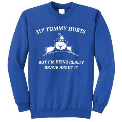 Bear My Tummy Hurts But IM Being Really Brave About It Tall Sweatshirt