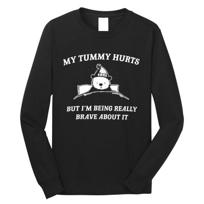 Bear My Tummy Hurts But IM Being Really Brave About It Long Sleeve Shirt