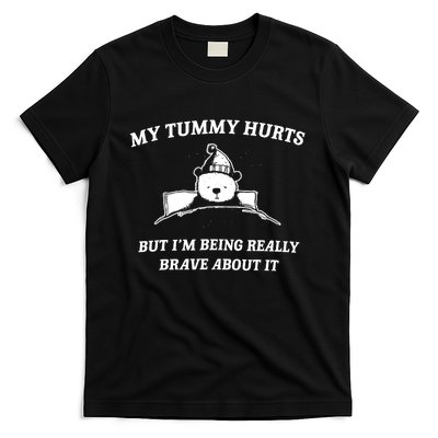 Bear My Tummy Hurts But IM Being Really Brave About It T-Shirt