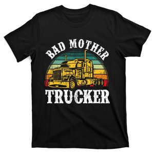 Bad Mother Trucker Gift Truck Driver Gag T-Shirt