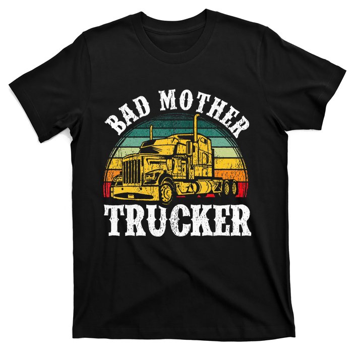 Bad Mother Trucker Gift Truck Driver Gag T-Shirt