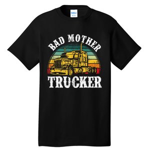 Bad Mother Trucker Gift Truck Driver Gag Tall T-Shirt