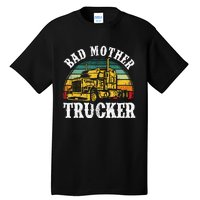 Bad Mother Trucker Gift Truck Driver Gag Tall T-Shirt