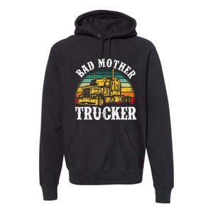 Bad Mother Trucker Gift Truck Driver Gag Premium Hoodie