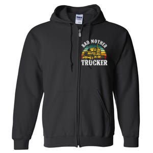 Bad Mother Trucker Gift Truck Driver Gag Full Zip Hoodie