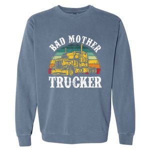 Bad Mother Trucker Gift Truck Driver Gag Garment-Dyed Sweatshirt