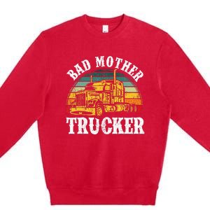 Bad Mother Trucker Gift Truck Driver Gag Premium Crewneck Sweatshirt