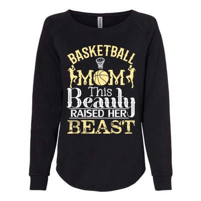 Basketball Mom This Beauty Raised Her Beast Basketball Gift Womens California Wash Sweatshirt