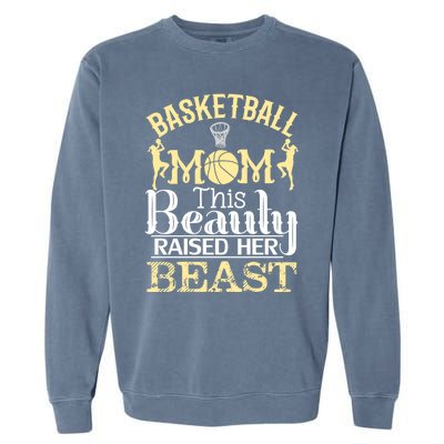 Basketball Mom This Beauty Raised Her Beast Basketball Gift Garment-Dyed Sweatshirt