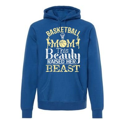 Basketball Mom This Beauty Raised Her Beast Basketball Gift Premium Hoodie