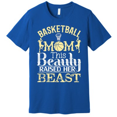 Basketball Mom This Beauty Raised Her Beast Basketball Gift Premium T-Shirt