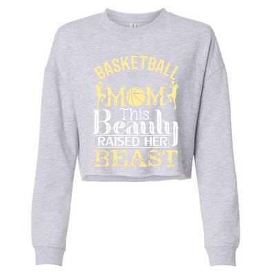 Basketball Mom This Beauty Raised Her Beast Basketball Gift Cropped Pullover Crew