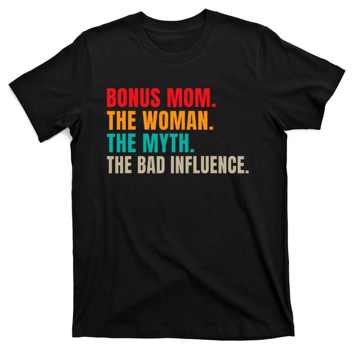 Bonus Mom The Woman The Myth The Bad Influence Funny Stepmom T-Shirt