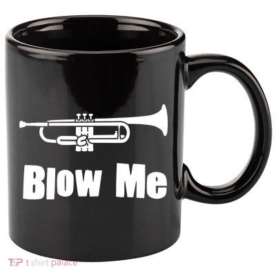 Blow Me Trumpet Funny Trumpet Music Instrument 11oz C Handle Ceramic Mug