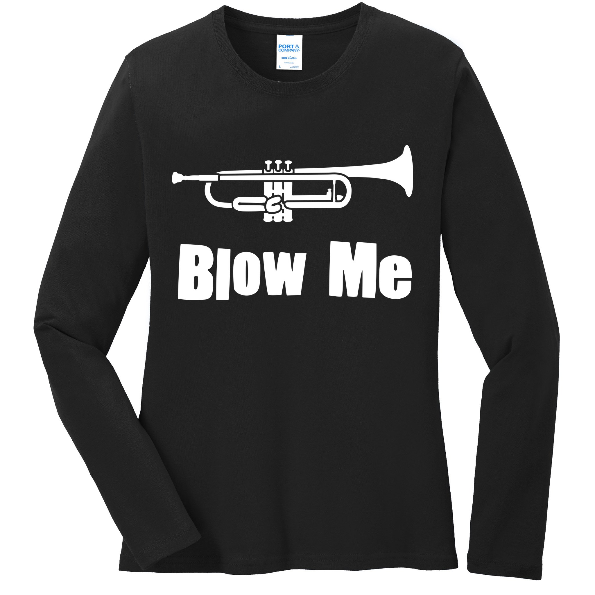 Blow Me Trumpet Funny Trumpet Music Instrument Ladies Long Sleeve Shirt