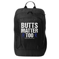 Butts Matter Too Save The Butts Colon Cancer Awareness Gift City Backpack