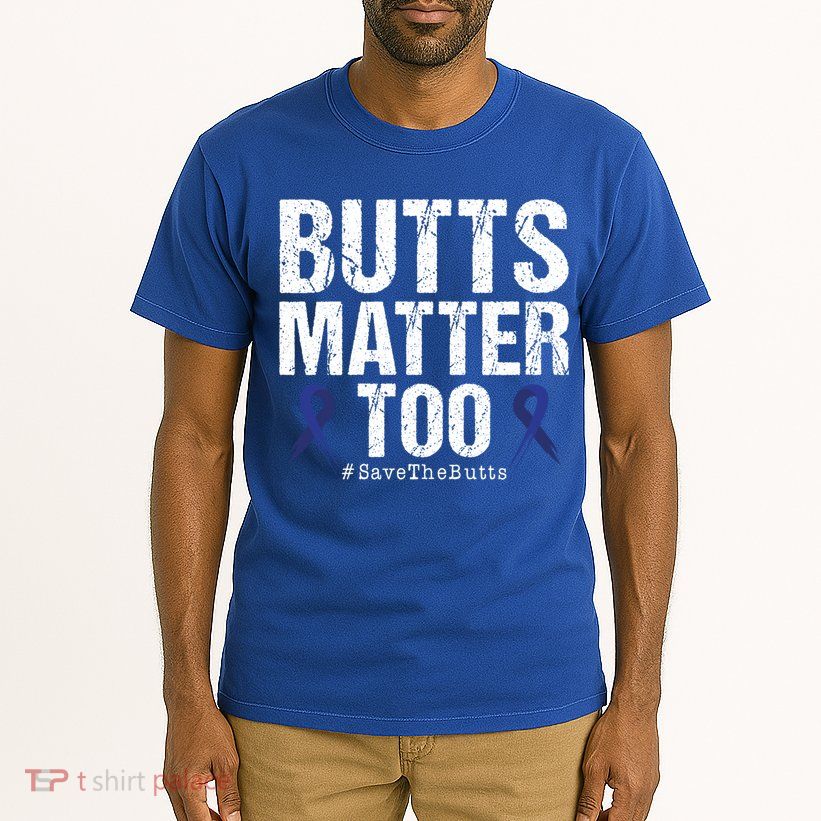Butts Matter Too Save The Butts Colon Cancer Awareness Gift Tall T-Shirt