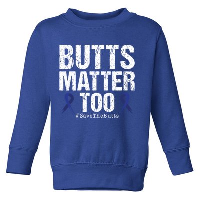 Butts Matter Too Save The Butts Colon Cancer Awareness Gift Toddler Sweatshirt