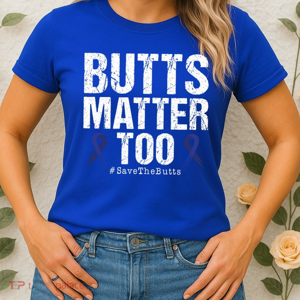 Butts Matter Too Save The Butts Colon Cancer Awareness Gift Womens T-Shirt