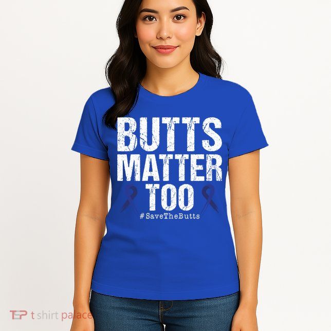 Butts Matter Too Save The Butts Colon Cancer Awareness Gift Womens T-Shirt