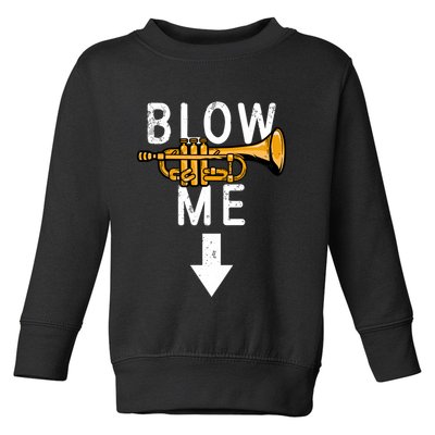 Blow Me Trumpet Funny Gift Toddler Sweatshirt