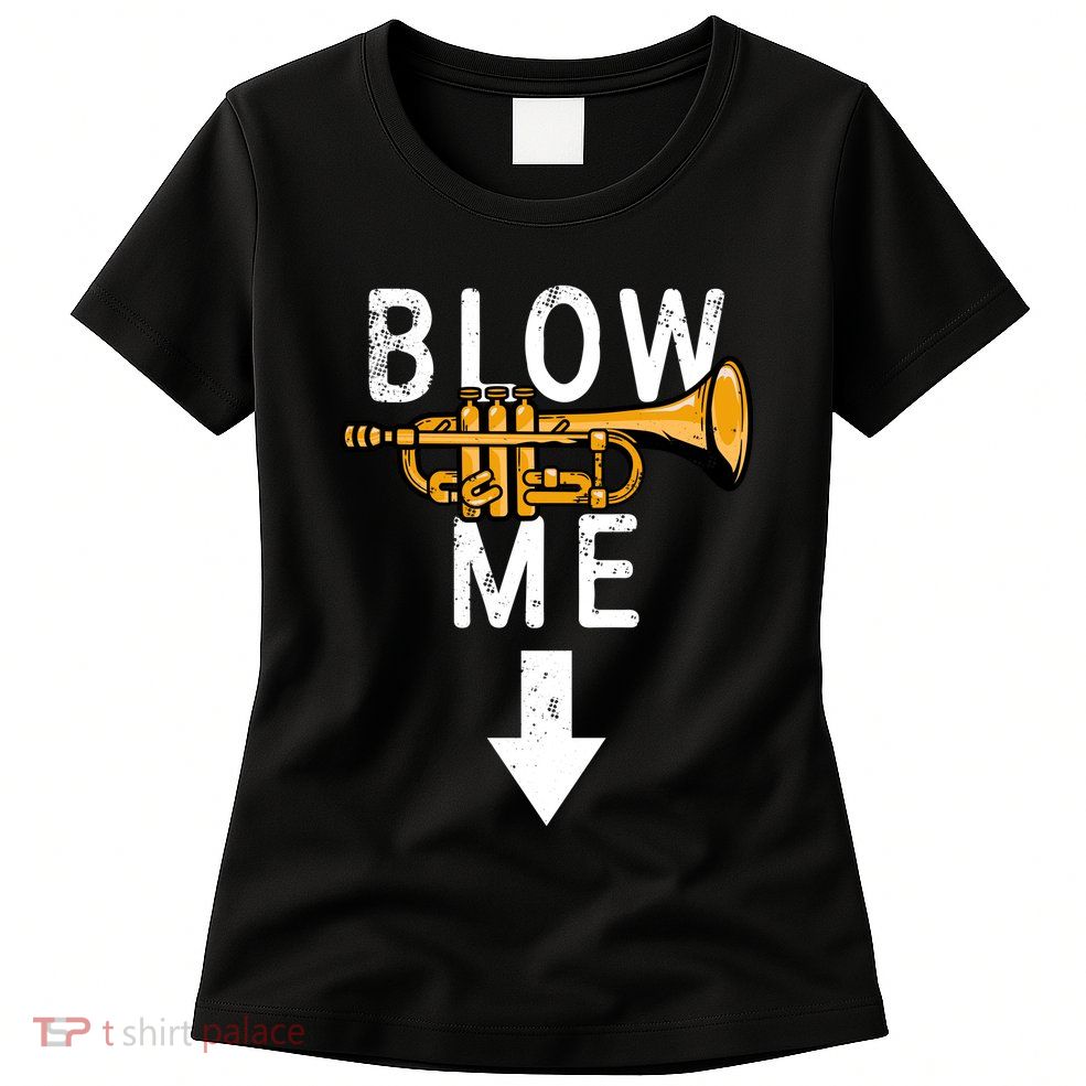 Blow Me Trumpet Funny Gift Womens T-Shirt