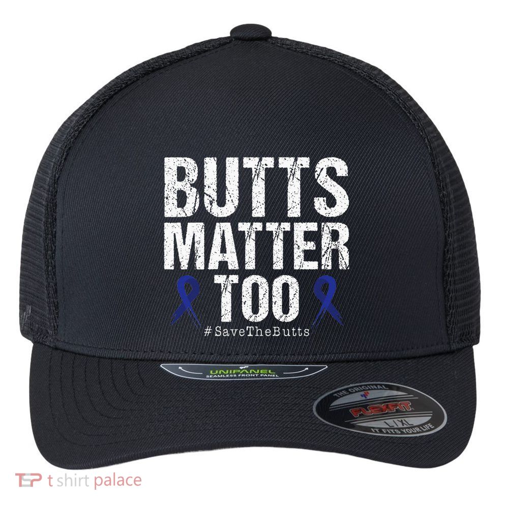 Butts Matter Too Save The Butts Colon Cancer Awareness Flexfit Unipanel Trucker Cap