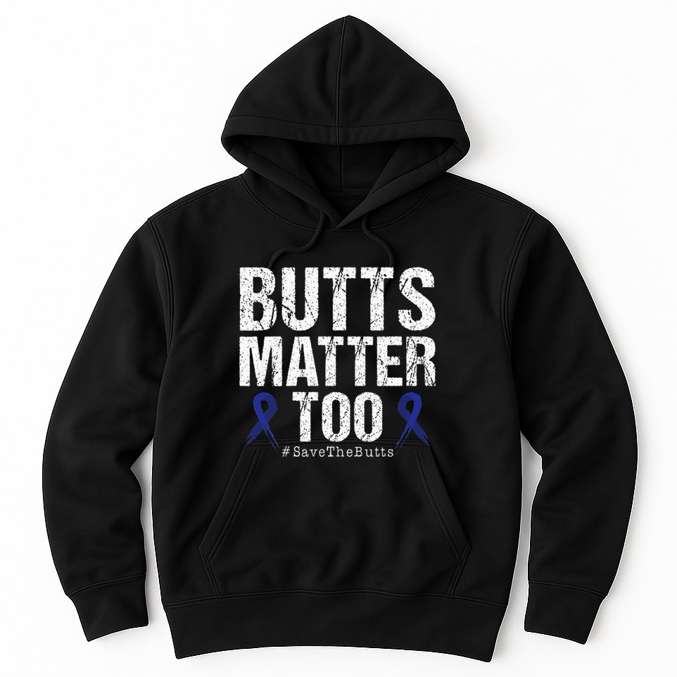Butts Matter Too Save The Butts Colon Cancer Awareness Hoodie