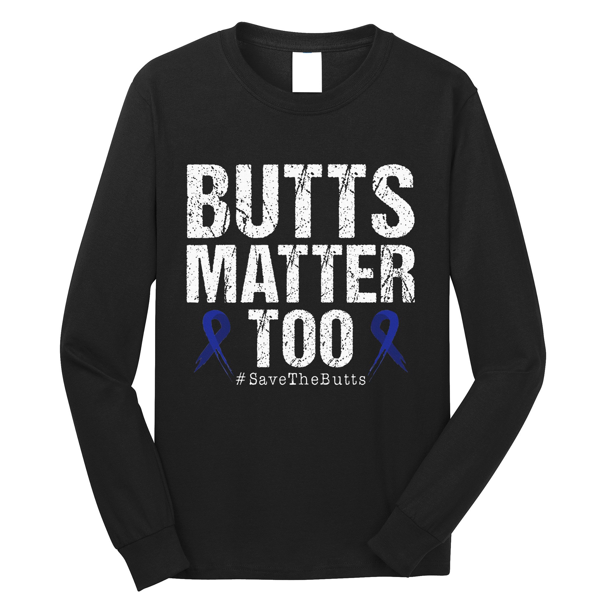 Butts Matter Too Save The Butts Colon Cancer Awareness Long Sleeve Shirt