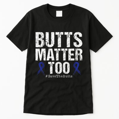 Butts Matter Too Save The Butts Colon Cancer Awareness Tall T-Shirt
