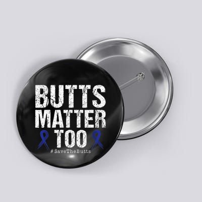 Butts Matter Too Save The Butts Colon Cancer Awareness Button