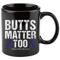 Butts Matter Too Save The Butts Colon Cancer Awareness 11oz C Handle Ceramic Mug
