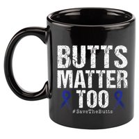 Butts Matter Too Save The Butts Colon Cancer Awareness 11oz C Handle Ceramic Mug