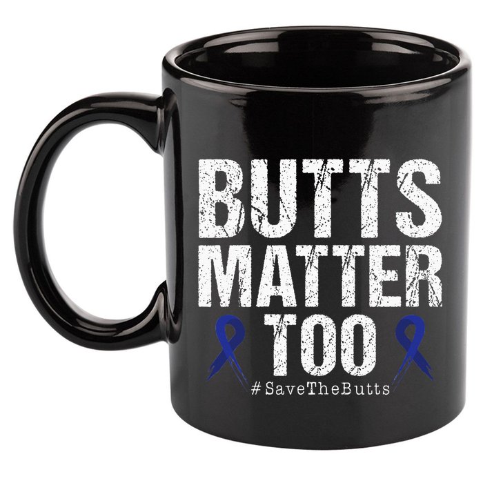 Butts Matter Too Save The Butts Colon Cancer Awareness 11oz C Handle Ceramic Mug