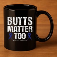 Butts Matter Too Save The Butts Colon Cancer Awareness 11oz C Handle Ceramic Mug