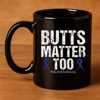 Butts Matter Too Save The Butts Colon Cancer Awareness 11oz C Handle Ceramic Mug