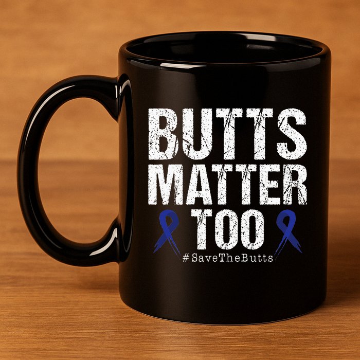 Butts Matter Too Save The Butts Colon Cancer Awareness 11oz C Handle Ceramic Mug