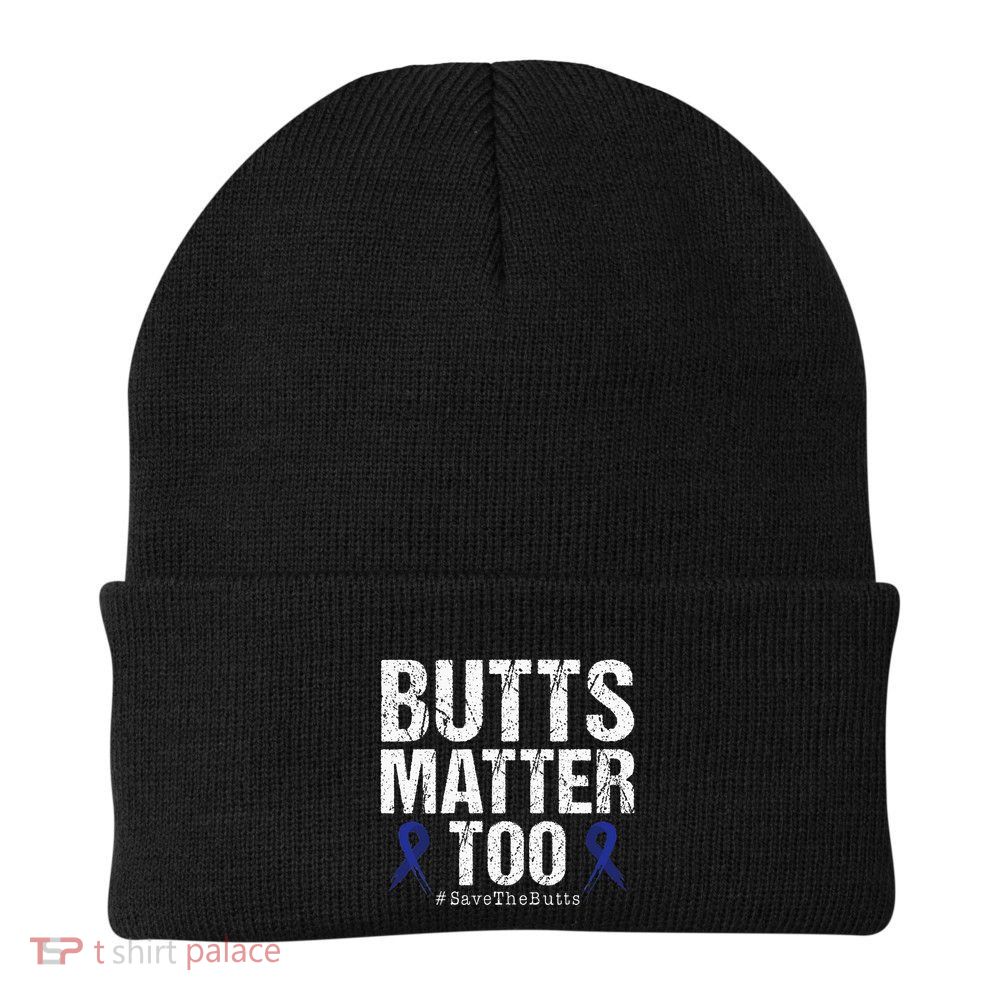 Butts Matter Too Save The Butts Colon Cancer Awareness Beanie