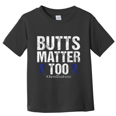 Butts Matter Too Save The Butts Colon Cancer Awareness Toddler T-Shirt