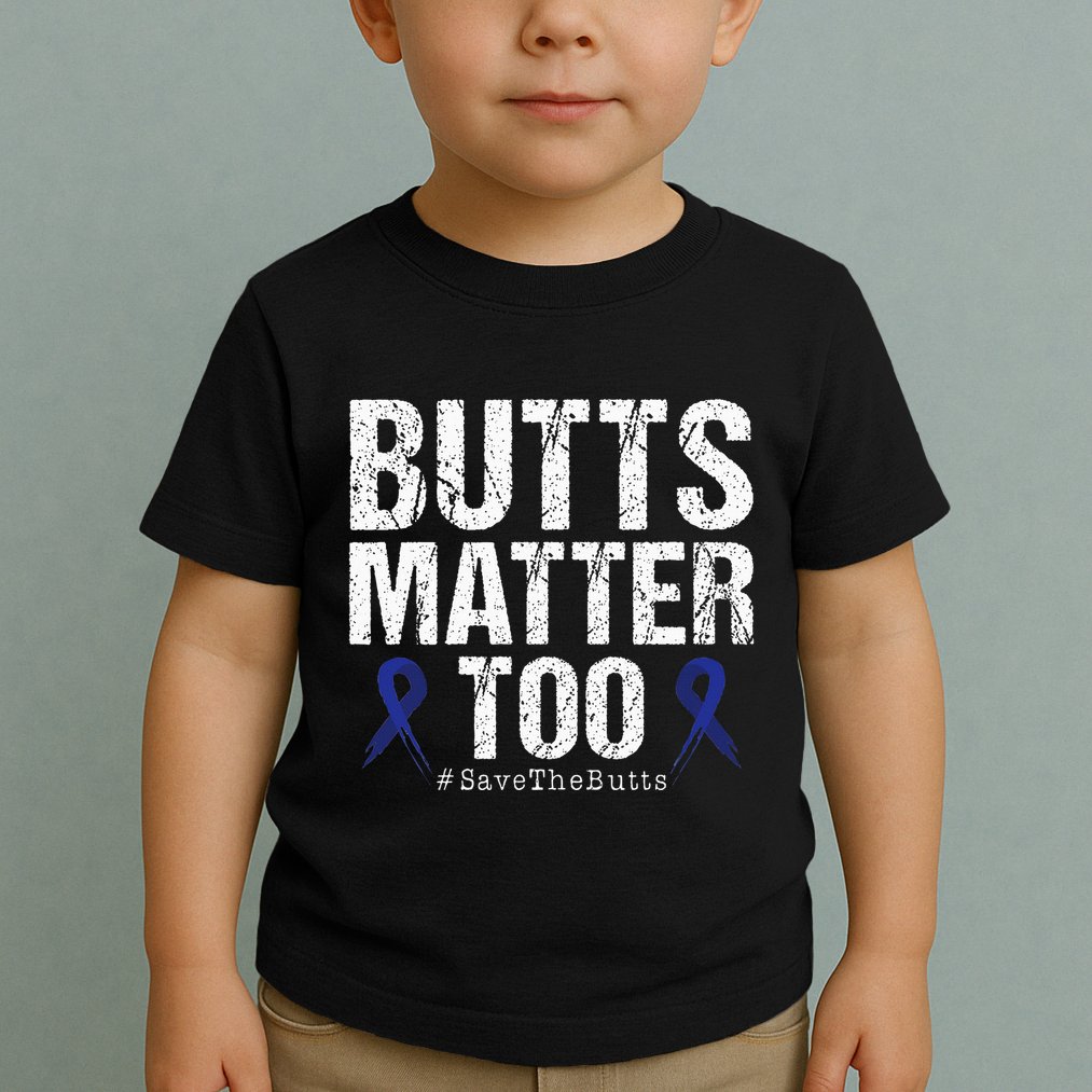 Butts Matter Too Save The Butts Colon Cancer Awareness Toddler T-Shirt
