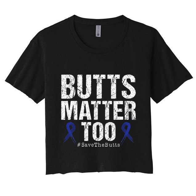 Butts Matter Too Save The Butts Colon Cancer Awareness Women's Crop Top Tee